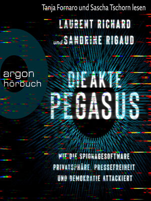 cover image of Die Akte Pegasus--Wie die Spionagesoftware Privatsphäre, Pressefreiheit und Demokratie attackiert (Ungekürzte Lesung)